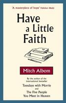 Couverture du livre « HAVE A LITTLE FAITH » de Mitch Albom aux éditions Sphere