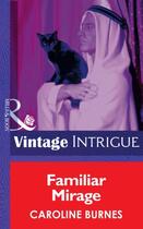 Couverture du livre « Familiar Mirage (Mills & Boon Intrigue) » de Burnes Caroline aux éditions Mills & Boon Series