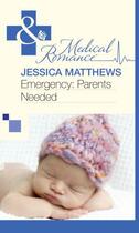 Couverture du livre « Emergency: Parents Needed (Mills & Boon Medical) » de Jessica Matthews aux éditions Mills & Boon Series