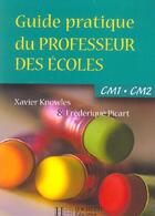 Couverture du livre « Guide pratique du professeur des écoles ; CM1-CM2 » de Xavier Knowles aux éditions Hachette Education
