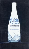 Couverture du livre « Le guide de l'eau ; 100 eaux à boire sans modération » de Michael Moisseeff aux éditions Hachette Pratique