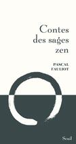 Couverture du livre « Contes des sages zen » de Pascal Fauliot aux éditions Seuil