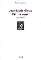 Couverture du livre « Film a venir » de Jean-Marie Gleize aux éditions Seuil