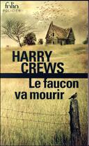 Couverture du livre « Le faucon va mourir » de Harry Crews aux éditions Folio