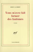 Couverture du livre « Vous m'avez fait former des fantômes » de Herve Guibert aux éditions Gallimard