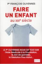 Couverture du livre « Faire un enfant au XXIe siècle » de Francois Olivennes aux éditions Flammarion