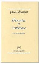 Couverture du livre « Descartes et l'esthétique ; l'art d'émerveiller » de Pierre Dumont aux éditions Puf