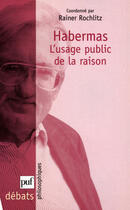 Couverture du livre « Habermas et l'usage public de la raison » de Rochlitz Rainer aux éditions Puf