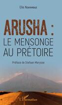 Couverture du livre « Arusha : le mensonge au prétoire » de Elie Ndayambaje aux éditions Editions L'harmattan