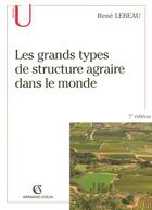 Couverture du livre « Les grands types de structure agraire dans le monde (7e édition) » de Rene Lebeau aux éditions Armand Colin