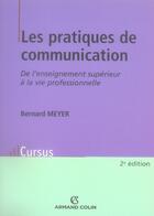 Couverture du livre « Les pratiques de communication ; de l'enseignement supérieur à la vie professionnelle » de Bernard Meyer aux éditions Armand Colin