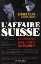 Couverture du livre « L'affaire suisse ; la résistance a-t-elle trahi de Gaulle ? » de Robert Belot et Gilbert Karpman aux éditions Armand Colin