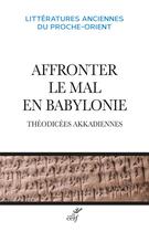 Couverture du livre « Affronter le mal en Babylonie : théodicées akkadiennes » de Stephanie Anthonioz aux éditions Cerf