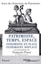 Couverture du livre « Patrimoine, temps, espace - patrimoine en place, patrimoine deplace - actes des entretiens du patrim » de Francois Furet aux éditions Fayard