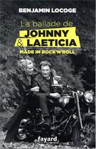 Couverture du livre « La ballade de Johnny et Laeticia » de Benjamin Locoge aux éditions Fayard