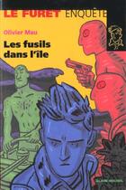 Couverture du livre « Les Fusils Dans L'Ile » de Olivier Mau et Rebena aux éditions Albin Michel Jeunesse