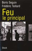 Couverture du livre « Feu Le Principal » de B Seguin et F Teillard aux éditions Stock