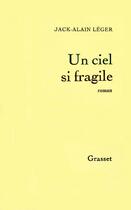 Couverture du livre « Un ciel si fragile » de Jack-Alain Leger aux éditions Grasset