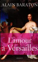 Couverture du livre « L'amour à Versailles » de Alain Baraton aux éditions Grasset