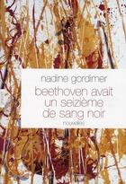 Couverture du livre « Beethoven avait un seizième de sang noir » de Nadine Gordimer aux éditions Grasset