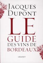 Couverture du livre « Le guide des vins de Bordeaux » de Jacques Dupont aux éditions Grasset Et Fasquelle
