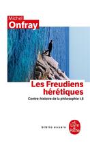 Couverture du livre « Contre-histoire de la philosophie Tome 8 ; les freudiens hérétiques » de Michel Onfray aux éditions Le Livre De Poche