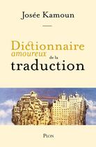 Couverture du livre « Dictionnaire amoureux de la traduction » de Alain Bouldouyre et Josee Kamoun aux éditions Plon
