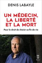 Couverture du livre « Un médecin, la liberté et la mort » de Denis Labayle aux éditions Plon