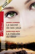 Couverture du livre « Le secret de ses yeux ; la mélodie du désir » de Andrea Laurence et Karen Rose Smith aux éditions Harlequin