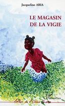 Couverture du livre « Le magasin de la vigie » de Jacqueline Aria aux éditions Editions L'harmattan