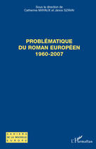 Couverture du livre « Problèmatique du roman européen, 1960-2007 » de Catherine Mayaux aux éditions Editions L'harmattan