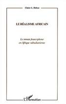 Couverture du livre « Le realisme africain - le roman francophone en afrique subsaharienne » de Claire Dehon aux éditions Editions L'harmattan