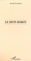 Couverture du livre « LE DIVIN ROBOT » de Joseph Venturini aux éditions Editions L'harmattan