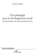 Couverture du livre « Une pédagogie pour le développement social ; de la transmission à la communication des savoirs » de Stanislas R. Baleke aux éditions Editions L'harmattan