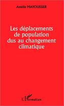 Couverture du livre « Les déplacements de population dus au changement climatique » de Amelie Mayoussier aux éditions Editions L'harmattan