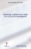 Couverture du livre « Monnaie, crédit bancaire et cycles économiques » de Jesus Huerta De Soto aux éditions L'harmattan
