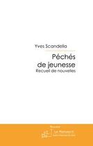 Couverture du livre « Péchés de jeunesse ; recueil de nouvelles » de Yves Scandella aux éditions Editions Le Manuscrit