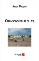 Couverture du livre « Chansons pour elles » de Arsene Maulave aux éditions Editions Du Net