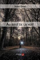 Couverture du livre « Au bout de la nuit » de Jacques Girard aux éditions Editions Du Net