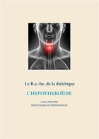 Couverture du livre « Le B.a.-ba de la diététique ; l'hypothyroïdie » de Cedric Menard aux éditions Books On Demand