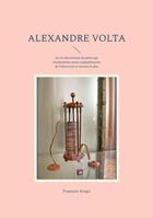 Couverture du livre « Alexandre Volta : La vie électrisante du génie qui révolutionna notre compréhension de l'électricité et inventa la pile » de Francois Arago aux éditions Books On Demand