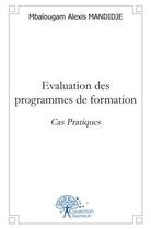 Couverture du livre « Evaluation des programmes de formation - cas pratiques » de Alexis Mandidje M. aux éditions Edilivre