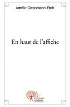 Couverture du livre « En haut de l'affiche » de Grossmann-Etoh A. aux éditions Edilivre