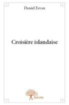 Couverture du livre « Croisière islandaise » de Daniel Esvan aux éditions Edilivre