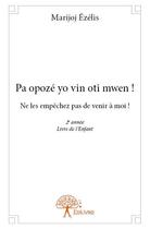 Couverture du livre « Pa opoze yo vin oti mwen! - ne les empechez pas de venir a moi! 2e annee livre de l enfant » de Marijoj Ezelis aux éditions Edilivre