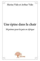 Couverture du livre « Une épine dans la chair ; 58 poèmes pour la paix en Afrique » de Marius Vido et Arthur Vido aux éditions Edilivre