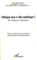 Couverture du livre « L'Afrique sera-t-elle catholique ? ; des religieux s'interrogent » de Marie-Paulette Alaux et Isabelle Roux et Jean-Francois Petit aux éditions L'harmattan