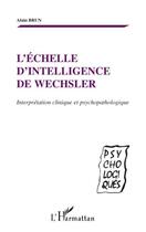 Couverture du livre « L'échelle d'intelligence de Wechsler ; interprétation clinique et psychopathologique » de Alain Brun aux éditions Editions L'harmattan