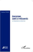 Couverture du livre « Éducations, santé et précarités ; la pédagogie de l'interstice » de Stephane Tessier aux éditions Editions L'harmattan