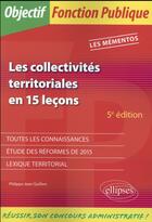 Couverture du livre « Les collectivites territoriales en 15 lecons - 5e edition » de Quillien P-J. aux éditions Ellipses